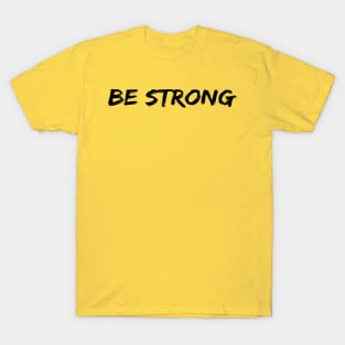 Be Strong Cool Motivational T-Shirt